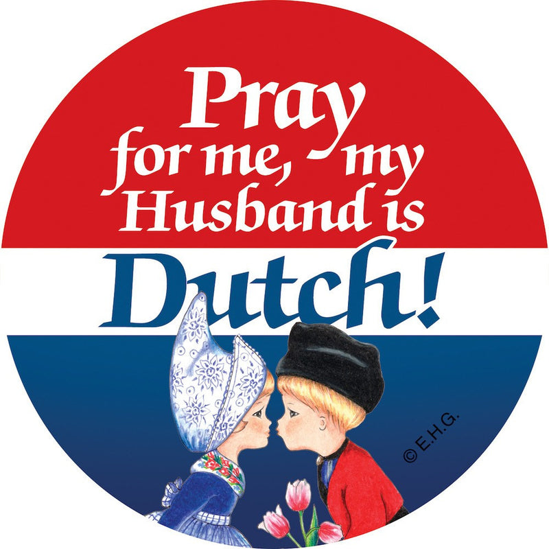 Metal Button: Pray for me my husband is Dutch - GermanGiftOutlet.com
 - 1