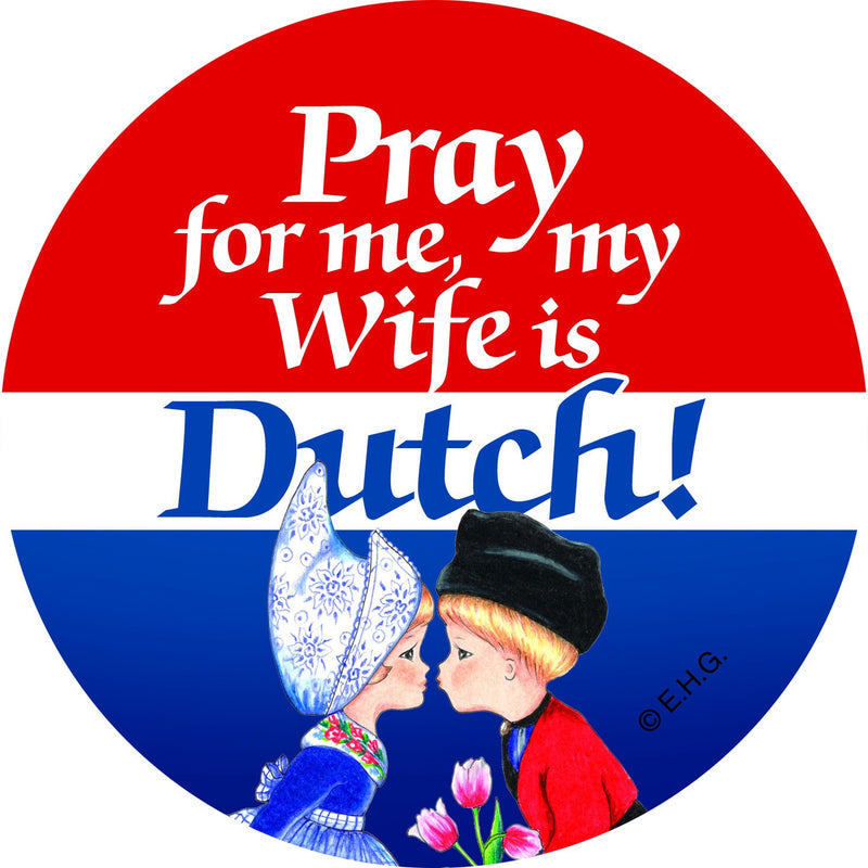 Metal Button: Pray for me my wife is Dutch - GermanGiftOutlet.com
 - 1